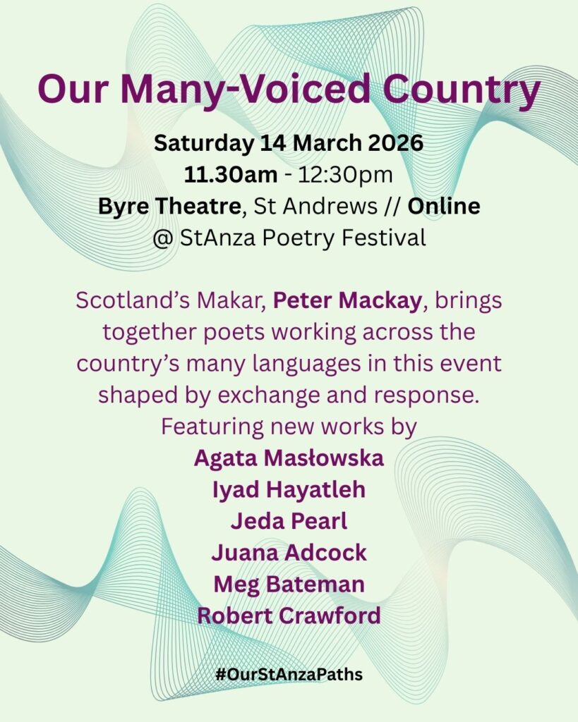 ID: Swirling sound waves on a pale green background, overlaid with text:

Our Many-Voiced Country
Saturday 14 March 2026
11.30am - 12:30pm
Byre Theatre, St Andrews // Online
@ StAnza Poetry Festival

Scotland’s Makar, Peter Mackay, brings together poets working across the country’s many languages in this event shaped by exchange and response. Featuring new works by Agata Masłowska, Iyad Hayatleh, Jeda Pearl, Juana Adcock, Meg Bateman, Robert Crawford